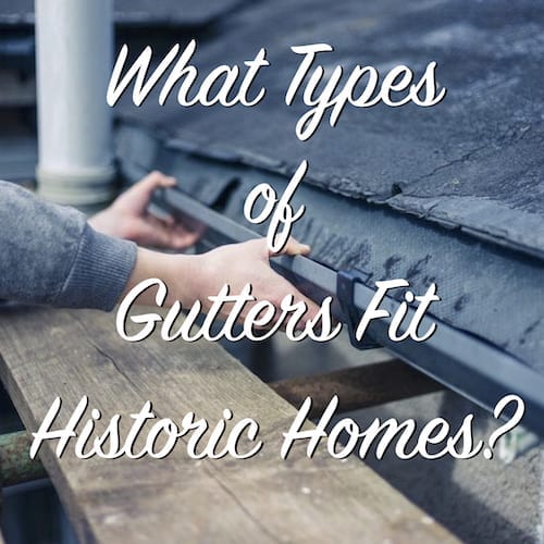 what-types-of-gutters-fit-historic-homes